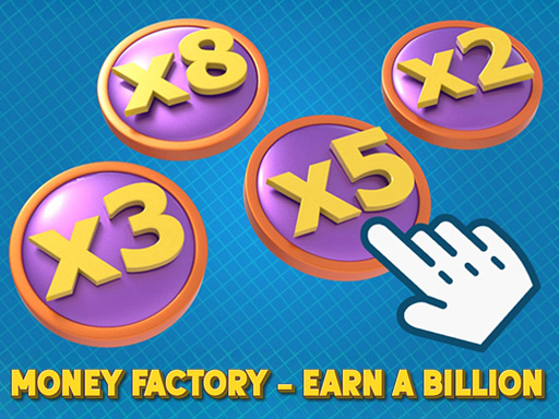 Money Factory: Earn a Billion Dollars Online